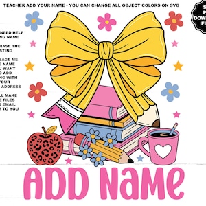 May include: A colorful graphic for teachers, featuring a large yellow bow, books, pencils, an apple, and a coffee mug with a heart. Text includes "Teacher Add Your Name" and instructions for customization. Decorative flowers and stars complete the design.