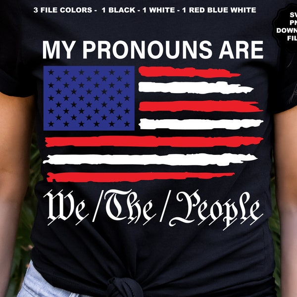 My Pronouns Are We The People American Flag SVG, Patriotic, God Family Country, Religious Freedom, Constitution, Rights, PNG Sublimation