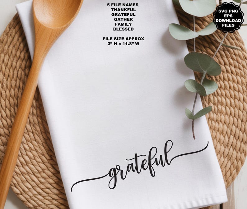 May include: A white kitchen towel featuring the black cursive text grateful. The image includes text listing 5 file names: THANKFUL, GRATEFUL, GATHER, FAMILY, BLESSED, and a file size of 3 inches H x 11.8 inches W, plus SVG PNG EPS DOWNLOAD FILES.