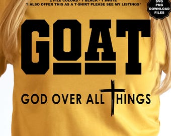 GOAT God Over All Things SVG, Christian, Self Love, Inspire, Motivational, Positivity, Love Yourself, God Is Good, Sublimation T-Shirt
