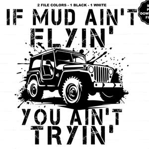 If The Mud Ain't Flying' You Ain't Tryin' SVG Offroad SVG Off Road SVG Modder Flying Dirty Dirt