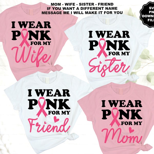 I Wear Pink SVG Mom, Wife, Sister, Friend, Breast Cancer Ribbon SVG, October Cancer Awareness, Pink Cancer Ribbon SVG, Pink Cancer T-Shirt