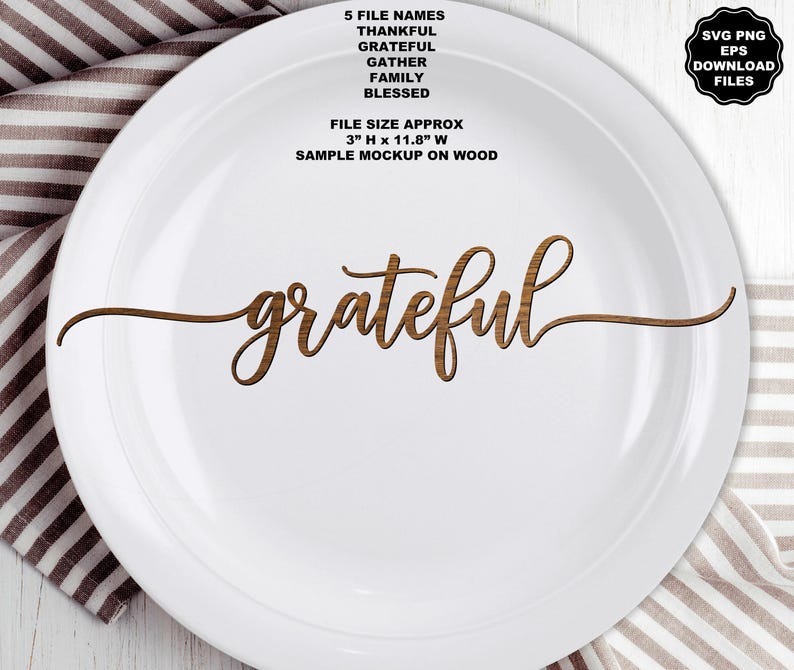 May include: A wooden cutout of the word grateful in a cursive script font. The text is centered on a white plate. The image includes text listing 5 file names: THANKFUL, GRATEFUL, GATHER, FAMILY, BLESSED, and a file size of 3 inches H by 11.8 inches W.