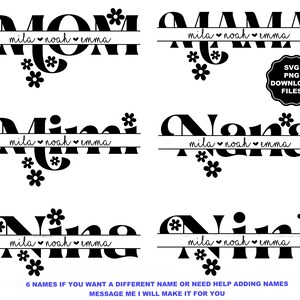Peut inclure: Six designs différents pour un monogramme divisé avec des noms et des fleurs. Les designs incluent les mots "Mom", "Mama", "Mimi", "Nana", "Nina" et "Nini". Chaque design a une ligne avec les noms "mila", "noah" et "emma" écrits en dessous. Le texte "6 NAMES IF YOU WANT A DIFFERENT NAME OR NEED HELP ADDING NAMES MESSAGE ME I WILL MAKE IT FOR YOU" est en bas de l'image.