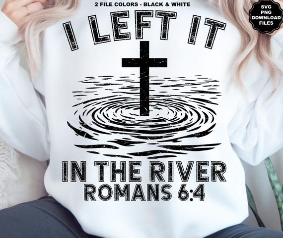 I Left It In The River Baptized In Christ Saved By Grace Easter Resurrection Jesus Baptized In Water Saved Forgiven Sinner Christian Easter