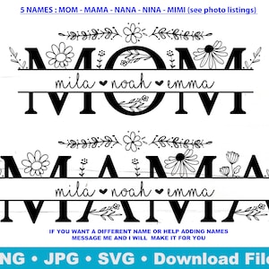 Peut inclure: Conception graphique en noir et blanc avec le mot "MOM" en grandes lettres avec des accents floraux. Les noms "mila", "noah" et "emma" sont écrits sous le mot "MOM" avec un symbole de cœur entre chaque nom. Le texte "5 NAMES: MOM - MAMA - NANA - NINA - MIMI (see photo listings)" est en haut du design. Le texte "IF YOU WANT A DIFFERENT NAME OR HELP ADDING NAMES MESSAGE ME AND I WILL MAKE IT FOR YOU" est en bas du design.