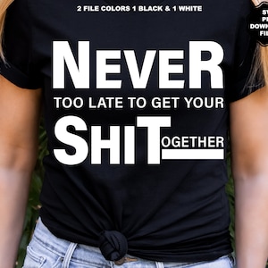 Nie zu spät, um Ihre Scheiße zusammen SVG, Selbstliebe, Inspirieren, motivierende Positivität Genesung Sucht Christian Sublimation T-Shirt