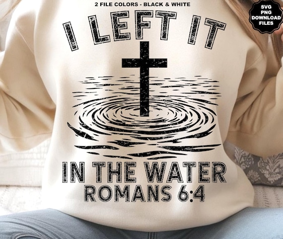I Left It In The Water Baptized In Christ Saved By Grace Easter Resurrection Jesus Baptized In Water Saved Forgiven Sinner Christian Easter