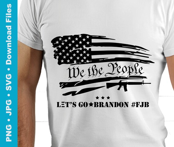 We the People Distressed Flag Svg, FJB Png, Let's Go Brandon Svg, Freedom  PNG, 2nd Amendment Rights, Freedom, American Flag, Stars, Stripes 
