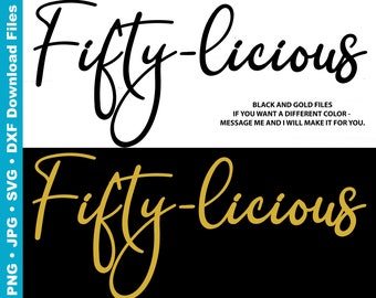 May include: Black and gold digital cut files for a 50th birthday celebration. The text reads "Fifty-licious".