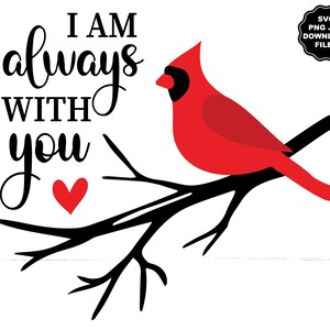 Je suis toujours avec vous Cardinal rouge rouge oiseau, en souvenir d'amour SVG, sticker commémoratif, tshirt commémoratif Cricut, SVG impression clipart