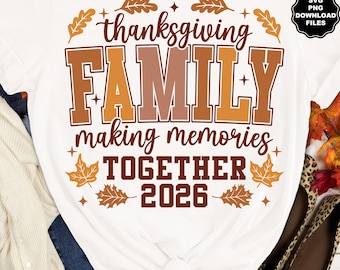 Thanksgiving SVG PNG Thanksgiving Family Making Memories Together 2026 Thanksgiving Family T-Shirts Thankful For My Family Thanksgiving 2026