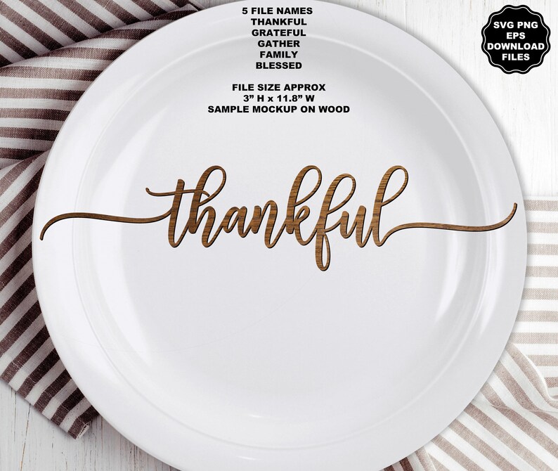 May include: A white plate featuring the word thankful in a brown wood grain script font. Text above reads 5 FILE NAMES THANKFUL GRATEFUL GATHER FAMILY BLESSED FILE SIZE APPROX 3" H x 11.8" W SAMPLE MOCKUP ON WOOD. A black badge reads SVG PNG EPS DOWNLOAD FILES.