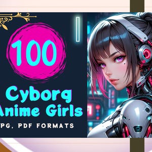 May include: A digital illustration of a cyborg anime girl with pink and purple hair, wearing a silver and red robotic arm. The image is set against a dark blue background with the text "100 Cyborg Anime Girls JPG, PDF FORMATS" in a pink and blue circle.
