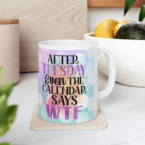 Ceramic Mug 11oz After Tuesday Mug