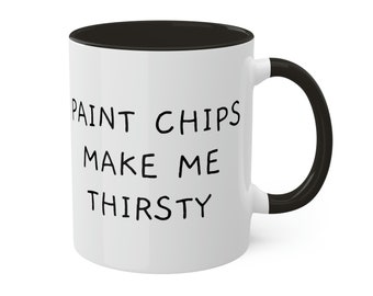 Paint Chips Make Me Thirsty -  11oz Black & White Mug