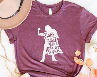 Super Mom Shirt, Mom I Think You're Super, Camicia per la festa della mamma, Regalo per la mamma, Camicia cool mom, Camicia happy mother's day, Camicia mamma divertente