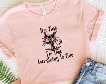 It’s Fine I’m Fine Everything Is Fine Shirt, Everything Is Fine Shirt, Funny Cat Tee, Sarcasm Shirt, Funny Shirt, Funny Gift Shirt