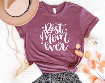 Best Mom Ever Shirt, Mother's Day Shirt, Best Mom T-Shirt, Mom Shirt, Gift for Mom