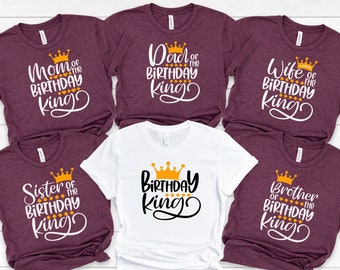 Birthday King Shirt, Mom of the Birthday King, Dad of the Birthday King, Wife of the Birthday King, Son of the Birthday King, Family shirt