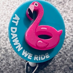 3D ‘Flamingo Float - At Dawn We Ride.’ - Funny Medical Badge Reel or Magnet (you decide!)