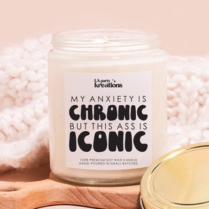 ASS IS ICONIC, My Anxiety is Chronic, Mental Health Gift, Gift for Best Friend, Birthday Gift, Soy Candle, Funny Candle Gift