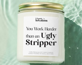 You Work Harder Than n Ugly Stripper,  Funny Candle Gifts for Women, New Job Gifts, Boss Day Gifts, Gift for Him