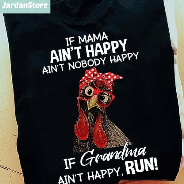 Funny Grandma Shirt, If Mama Ain't Happy Ain't Nobody Happy If Grandma Ain't Happy Run T-shirt, Chicken Grandma Sweatshirt, Gift For Nana,J