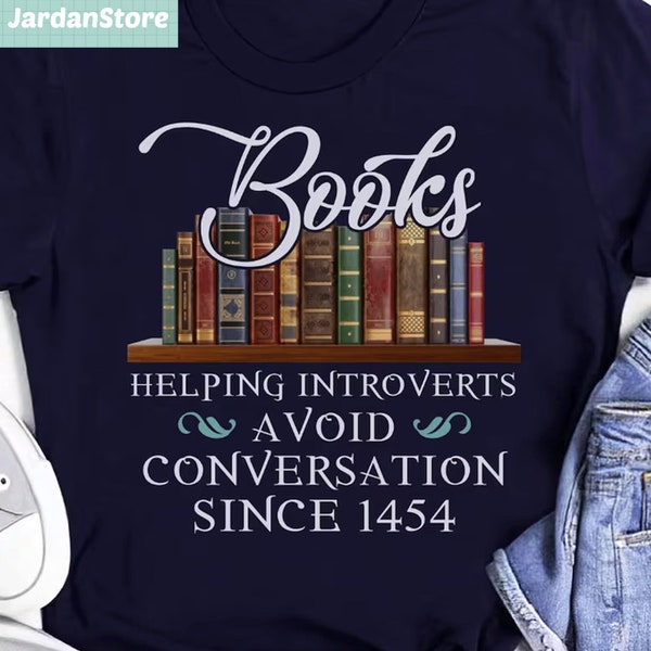 Books Helping Introverts Avoid Conversation Since 1454 T-Shirt, Funny Book Lover Shirt, Gift For Book Nerd, Reading Book Tee, Bookworm Shirt