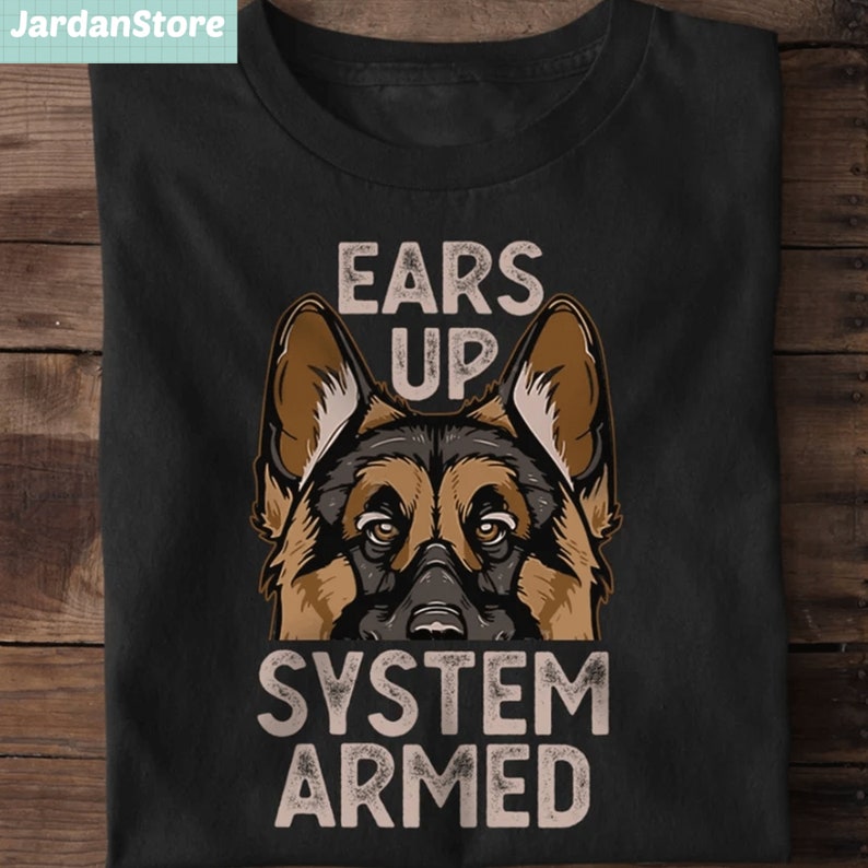 German Shepherd Ears up System Armed Tshirt, Dog Lover Shirt, Gift for
