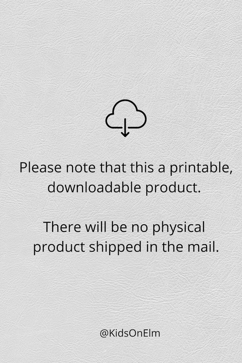 May include: A digital download icon with a cloud and a downward arrow. Text reads: "Please note that this a printable, downloadable product. There will be no physical product shipped in the mail. @KidsOnElm"