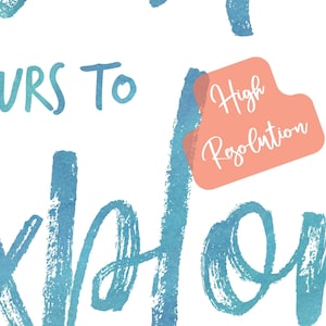 May include: A blue watercolour illustration of the words "Yours to explore" with a pink rectangle overlaying the word "explore" that says "High Resolution".