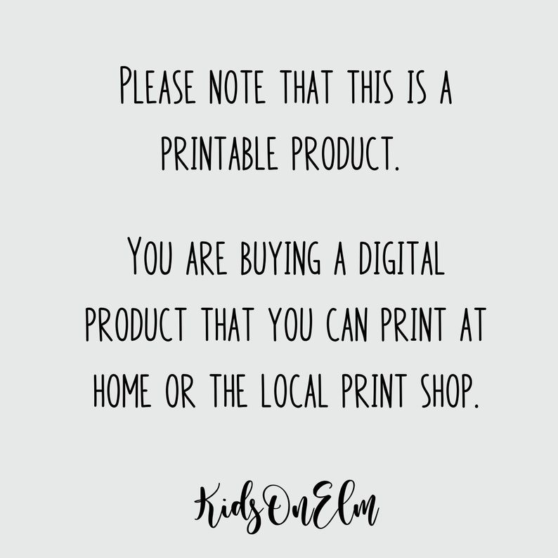 Op de afbeelding: Tekst op een witte achtergrond die luidt: "PLEASE NOTE THAT THIS IS A PRINTABLE PRODUCT. YOU ARE BUYING A DIGITAL PRODUCT THAT YOU CAN PRINT AT HOME OR THE LOCAL PRINT SHOP. Kids OnElm"
