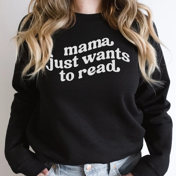 Reading Sweatshirt for Mom, Mother's Day Gift for Book Lover Mama Just Wants to Read