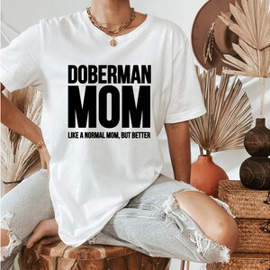 Doberman Mom T-Shirt | Dog Mom Gift | Dog Mom Shirt | Dog Mom Tee | Doberman Shirt | Dog Mama Shirt | Mother's Day Gift