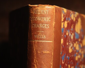 1899 VICTORIAN Recent Economic Changes, David A. Wells (Economics, Finance; Industrial Revolution;Old Books,Rare Books;Antique;Fine Binding)