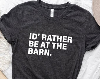 I'd Rather Be At The Barn Shirt - Horse Trainer T-Shirt - Country Girl Shirt - Horse Lover Shirt - Gift For Horse Owner