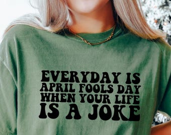 Comfort Colors Everyday April Fools Day When Your Is A Joke, April 1st Shirts, Joke Funny Shirt, Gift For April Fools Day, Funny April Fool