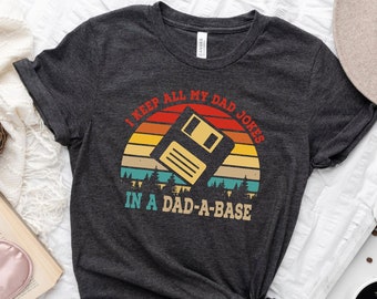 I Keep All My Dad Jokes In A Dad-A-Base T-Shirt, New Dad Shirts, Funny Daddy Shirt, Father's Day Gift, Best Dad Tshirt, Dad Jokes Tees