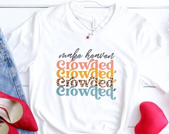 Make Heaven Crowded Shirt, Christian Tee, Religion Shirts, Believer Gift, Make Crowded T-Shirt, Faith Tshirt, Church Outfit, Prayer Tees