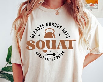 Gym Squat Shirt - Funny Workout Shirt - Fitness Team Shirt - Gym Lover Gift - Squat Because Nobody Raps About Little Buts Shirt