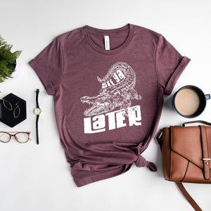 Later Gator T-Shirt, See Ya Later Shirt, Later Alligator Tee, Crocodile Shirt, Funny Unicex T-Shirt, Alligator Shirts, Later Gator Pun Shirt image 3