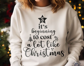 Funny Christmas SVG PNG, It's Beginning To Cost A Lot Like Christmas, Funny Christmas Svg, Christmas Funny Svg, Cost A Lot Svg