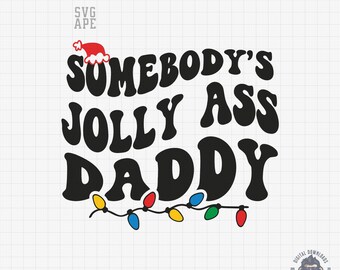 Somebody's Jolly Ass Daddy, Christmas Svg, Funny Dad Svg, Father Svg, Dad Life Svg, Daddy Svg, Christmas Family Svg, Dad Svg