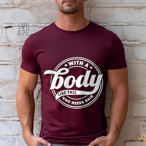 With a Body Like This Who Needs Hair, Dad Shirt SVG PNG, Papa Svg, Superhero Dad Svg, Funny Dad, Dad Jokes Svg, Dance Dad Svg, Dad Joke Svg