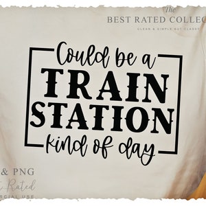 Train SVG PNG, Could Be A Train Station Kinda Day, Funny Christmas Svg, Svg Cut Files, Svg For Shirt, Layered Svg, Santa Svg, Rip Wheeler Svg, Rip Svg, Commercial Use Svg, Christmas Gift Svg, Polar Express Svg, Old School Svg, Train Tracks Svg