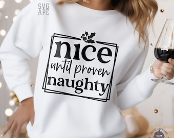 Funny Christmas SVG PNG, Nice Until Proven Naughty, Funny Christmas Svg, Christmas Shirt Svg, Naughty List Svg, Naughty Or Nice Svg