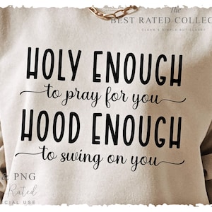 Holy Enough To Pray For You Hood Enough To Swing On You SVG PNG, Christian Quote Svg, Half Hood Half Holy, Half Hood Svg, Holy Hood Svg