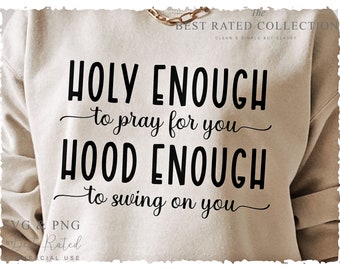 Holy Enough To Pray For You Hood Enough To Swing On You SVG PNG, Christian Quote Svg, Holy Hood Svg, Half Hood Svg, Half Hood Half Holy