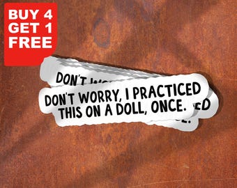 Don't Worry I Practiced This On A Doll Once Sticker, Nursing Sticker, Nurse Stickers Laptop Decals, Inspirational For Water Bottles